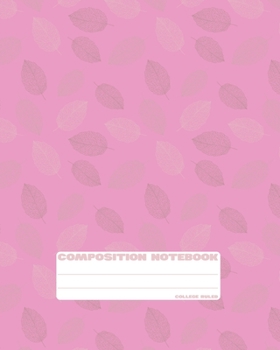 Composition Notebook: College Ruled | Fragile Pink Leaves | Back to School Composition Book for Teachers, Students, Kids and Teens | 120 Pages, 60 Sheets | 8 x 10 inches