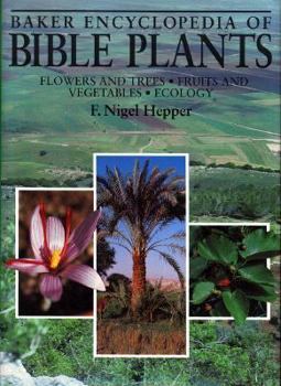 Hardcover Baker Encyclopedia of Bible Plants: Flowers and Trees, Fruits and Vegetables, Ecology Book