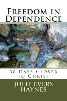 Paperback Freedom in Dependence: 30 Days Closer to Christ Book