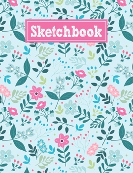 Paperback Sketchbook: 8.5 x 11 Notebook for Creative Drawing and Sketching Activities with Unique Floral Themed Cover Design Book