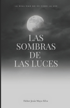 Paperback Las sombras de Las Luces: La realidad no es como la ves [Spanish] Book