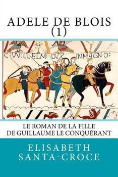Paperback Adèle de Blois, tome 1: fille de Guillaume le Conquérant [French] Book