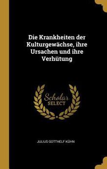 Hardcover Die Krankheiten der Kulturgewächse, ihre Ursachen und ihre Verhütung [German] Book