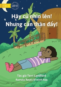 Paperback Look Up! But Be Careful! - Hãy c&#7913; nhìn lên! Nh&#432;ng c&#7849;n th&#7853;n &#273;&#7845;y! [Vietnamese] Book