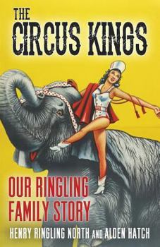 The Circus Kings: Our Ringling Family Story