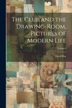 Paperback The Club and the Drawing-Room, Pictures of Modern Life; Volume I Book