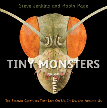 Hardcover Tiny Monsters: The Strange Creatures That Live on Us, in Us, and Around Us Book