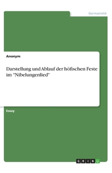 Darstellung und Ablauf der höfischen Feste im "Nibelungenlied"