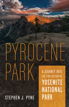 Paperback Pyrocene Park: A Journey Into the Fire History of Yosemite National Park Book