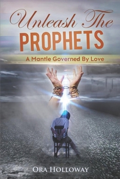 Paperback Unleash The Prophets: A Mantle Governed By Love Book