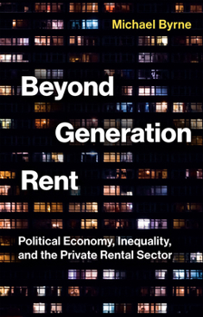Paperback Beyond Generation Rent: Political Economy, Inequality, and the Private Rental Sector Book
