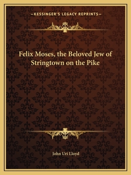 Paperback Felix Moses, the Beloved Jew of Stringtown on the Pike Book