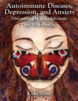 Paperback Autoimmune Diseases, Depression, and Anxiety: Discovering How To Advocate For Your Health Book