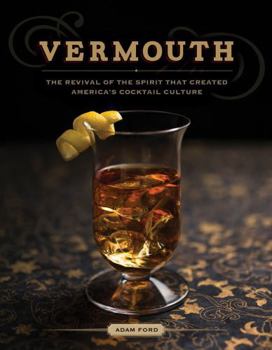 Hardcover Vermouth: The Revival of the Spirit That Created America's Cocktail Culture Book