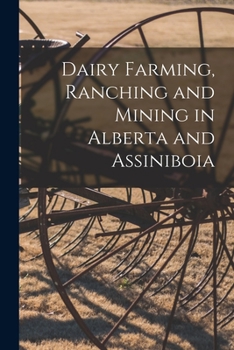 Paperback Dairy Farming, Ranching and Mining in Alberta and Assiniboia [microform] Book