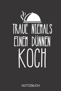 Traue niemals einem dünnen Koch: Notizbuch mit 120 Leeren Seiten im Format A5 (6x9 Zoll) (German Edition)