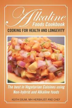 Paperback Alkaline Foods Cookbook: Cooking for Health and Longevity, the Best in Vegetarian Cuisines Using Non-Hybrid and Alkaline Foods Book