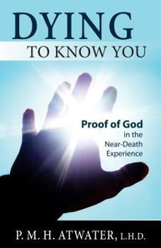 Paperback Dying to Know You: Proof of God in the Near-Death Experience Book