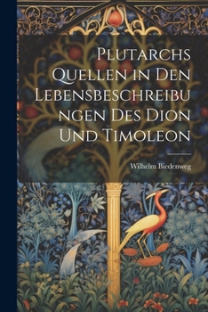 Paperback Plutarchs Quellen in Den Lebensbeschreibungen Des Dion Und Timoleon [German] Book