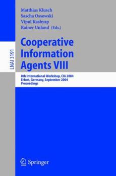 Paperback Cooperative Information Agents VIII: 8th International Workshop, CIA 2004, Erfurt, Germany, September 27-29, 2004, Proceedings Book