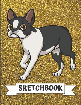 Sketchbook: Black White Boston Terrier Dog Cover Design with Glitter Printed Notebook and Journal. Perfect Doodling, Sketching and Writing Book for Kids and Adult of All Ages.