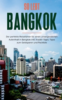 Paperback So lebt Bangkok: Der perfekte Reiseführer für einen unvergesslichen Aufenthalt in Bangkok inkl. Insider-Tipps, Tipps zum Geldsparen und [German] Book