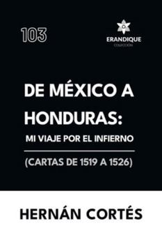 Paperback De México a Honduras: Mi viaje por el infierno (Cartas de 1519 a 1526) [Spanish] Book