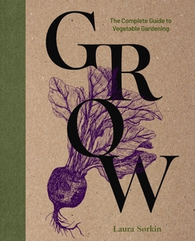 Hardcover Grow: The Complete Guide to Vegetable Gardening Book