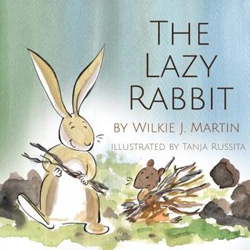 Paperback The Lazy Rabbit: Startling New Grim Modern Fable About Laziness With A Rabbit, A Vole And A Fox. Book