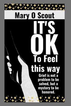 Paperback It's ok: To feel this way: Grief is not a problem to be solved, but a mystery to be honored. Book