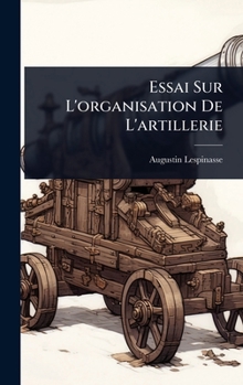 Hardcover Essai Sur L'organisation De L'artillerie [French] Book