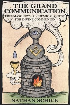 Paperback The Grand Communication: Freemasonry's Alchemical Quest for Divine Communion Book