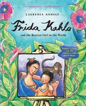 Hardcover Frida Kahlo and the Bravest Girl in the World: Famous Artists and the Children Who Knew Them Book
