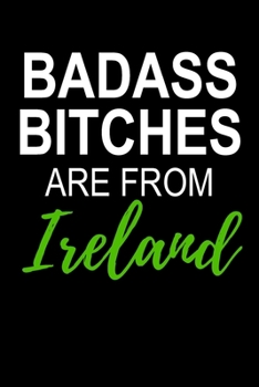 Paperback Badass Bitches Are From Ireland: Funny Blank Lined Journal For Women Book