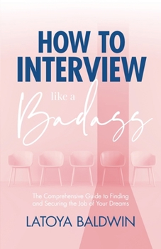 Paperback How to Interview Like a Badass: The Comprehensive Guide to Finding and Securing the Job of Your Dreams Book