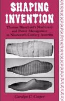 Shaping Invention: Thomas Blanchard's Machinery and Patent Management in Nineteenth-Century America