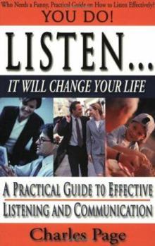 Paperback Listen... It Will Change Your Life: A Practical Guide to Effective Listening and Communication Book