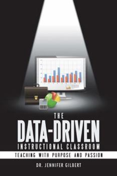 Paperback The Data-Driven Instructional Classroom: Teaching with Purpose and Passion Book