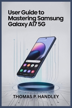 Paperback User Guide to Mastering Samsung Galaxy A17 5g: Easy Walkthrough for Maximizing Battery Life, Storage, and Speed Book