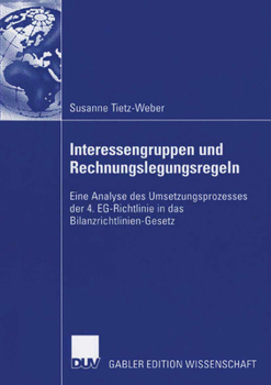 Paperback Interessengruppen Und Rechnungslegungsregeln: Eine Analyse Des Umsetzungsprozesses Der 4. Eg-Richtlinie in Das Bilanzrichtlinien-Gesetz [German] Book