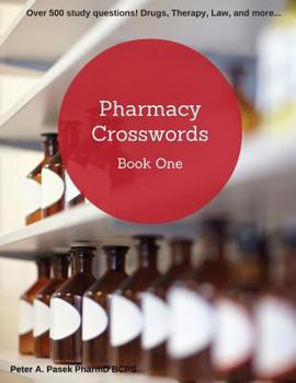 Paperback Pharmacy Crosswords Book One (2nd Edition): Over 500 Study Questions Designed Just for Pharmacy Students! Book