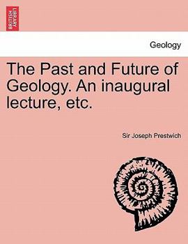 Paperback The Past and Future of Geology. an Inaugural Lecture, Etc. Book