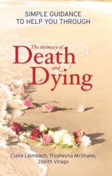 The Intimacy of Death and Dying: Simple Guidance to Help You Through