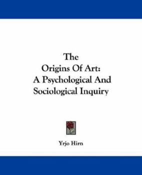 The Origins of Art; a Psychological & Sociological Inquiry