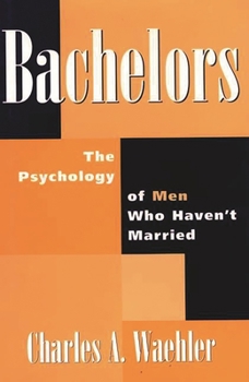 Hardcover Bachelors: The Psychology of Men Who Haven't Married Book