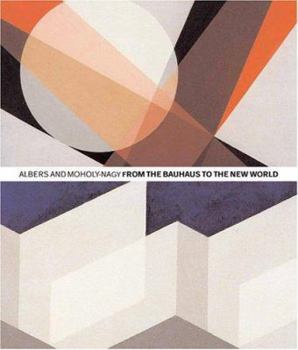 Paperback Albers and Moholy-Nagy From the Bauhaus to the New World /anglais Book