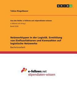 Paperback Netzwerktypen in der Logistik. Ermittlung von Einflussfaktoren und Kennzahlen auf logistische Netzwerke [German] Book