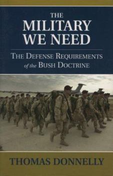 Paperback The Military We Need: The Defense Requirements of the Bush Doctrine Book