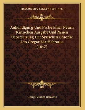 Paperback Ankundigung Und Probe Einer Neuen Kritischen Ausgabe Und Neuen Uebersetzung Der Syrischen Chronik Des Gregor Bar-Hebraeus (1847) [German] Book