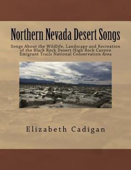 Paperback Northern Nevada Desert Songs: Songs About the Wildlife, Landscape and Recreation of the Black Rock Desert-High Rock Canyon Emigrant Trails National Book